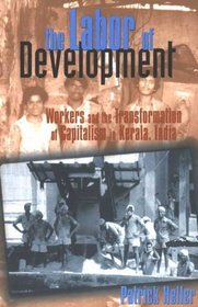 The Labor of Development: Workers and the Transformation of Capitalism in Kerala, India