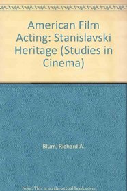 American Film Acting: The Stanislavski Heritage (Studies in Cinema, No. 28)