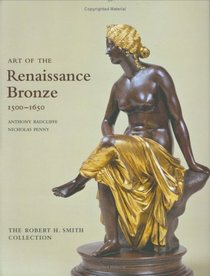 Art of the Renaissance Bronze: The Robert H. Smith Collection, Expanded Edition