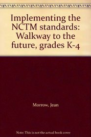 Implementing the NCTM standards: Walkway to the future, grades K-4