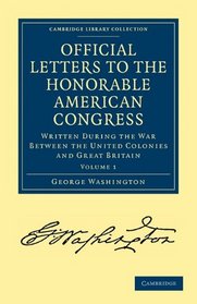 Official Letters to the Honorable American Congress 2 Volume Set: Official Letters to the Honorable American Congress: Written during the War between ... Library Collection - History) (Volume 1)