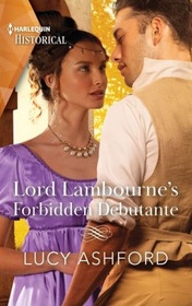 Lord Lambourne's Forbidden Debutante (Harlequin Historical, No 1769)