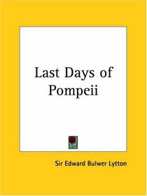 Last Days of Pompeii (Kessinger Publishing's Rare Mystical Reprints)