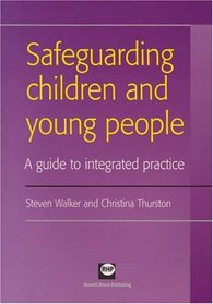 Safeguarding Children and Young People: A Guide to Integrated Practice