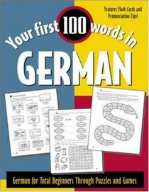 Your First 100 Words in German : German for Total Beginners Through Puzzles and Games