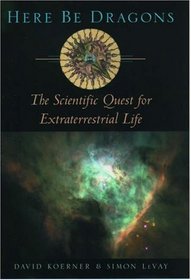 Here Be Dragons: The Scientific Quest for Extraterrestrial Life