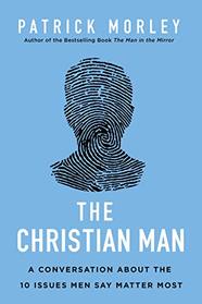 The Christian Man: A Conversation About the 10 Issues Men Say Matter Most