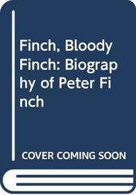 Finch, Bloody Finch: Biography of Peter Finch