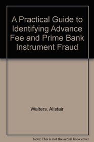 A Practical Guide to Identifying Advance Fee & Prime Bank Instrument Fraud