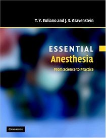 Essential Anesthesia: From Science to Practice (Essential Medical Texts for Students and Trainees)