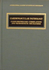 Cardiovascular Pathology (Clinicopathologic Correlations and Pathogenetic Mechanisms Monograph)