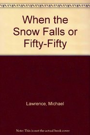 When the Snow Falls or Fifty-Fifty