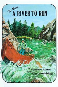 The Rogue : A River to Run (The Story of Pioneer Whitewater River Runner Glen Wooldridge and His First Eighty Years on the Rogue River)