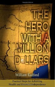 The Hero with a Million Dollars: Follow the Path of the Hero to Wealth, Success and Financial Independence