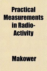 Practical Measurements in Radio-Activity