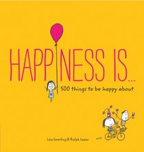 Happiness Is . . .: 500 Things to be Happy About