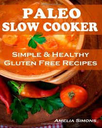 Paleo Slow Cooker (Large Print Edition): Simple and Healthy Gluten Free Recipes