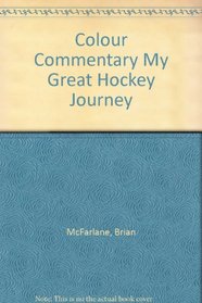 Colour Commentary My Great Hockey Journey