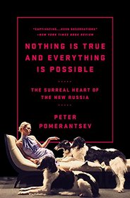 Nothing Is True and Everything Is Possible: The Surreal Heart of the New Russia