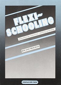 Flexischooling: Education for Tomorrow, Starting Yesterday
