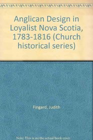 The Anglican design in Loyalist Nova Scotia, 1783-1816 (Church historical series)