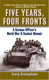 Five Years, Four Fronts: A German Officer's World War II Combat Memoir