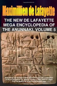 The New De Lafayette Mega Encyclopedia of Anunnaki. Volume 5