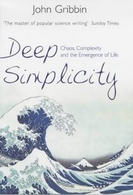 Deep Simplicity: Chaos, Complexity and the Emergence of Life