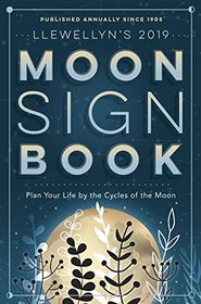 Llewellyn's 2019 Moon Sign Book: Plan Your Life by the Cycles of the Moon (Llewellyn's Moon Sign Books)