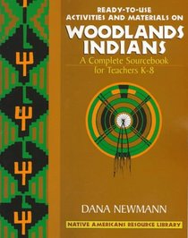 Ready-To-Use Activities and Materials on Woodlands Indians: A Complete Sourcebook for Teachers K-8 (Native Americans Resource Library, Vol 4)
