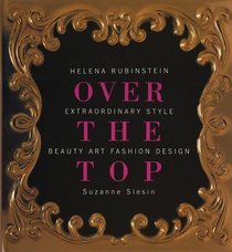 Over the Top: Helena Rubinstein Extraordinary Style Beauty Art Fashion Design