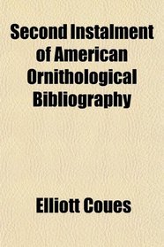 Second Instalment of American Ornithological Bibliography