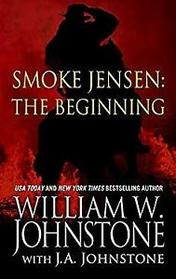 Smoke Jensen: The Beginning (Smoke Jensen, Bk 1) (Large Print)