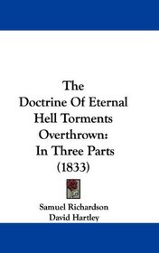 The Doctrine Of Eternal Hell Torments Overthrown: In Three Parts (1833)