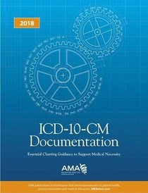ICD-10-CM Documentation 2018: Essential Charting Guidance to Support Medical Necessity