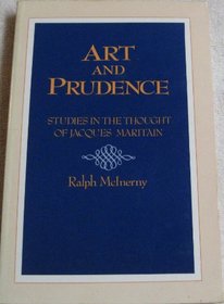 Art and Prudence: Studies in the Thought of Jacques Maritain (Publications of the Jacques Maritain Center)