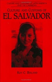 Culture and Customs of El Salvador: (Culture and Customs of Latin America and the Caribbean)