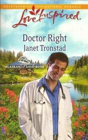 Doctor Right (Alaskan Bride Rush, Bk 3) (Love Inspired, No 584)