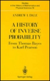 A History of Inverse Probability: From Thomas Bayes to Karl Pearson (Studies in the History of Mathematics and Physical Sciences)