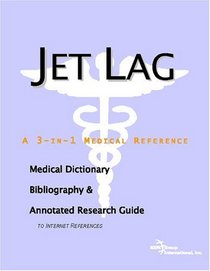 Jet Lag - A Medical Dictionary, Bibliography, and Annotated Research Guide to Internet References