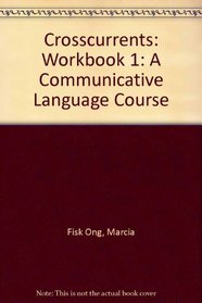 Crosscurrents: Workbook 1: A Communicative Language Course