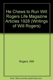 He Chews to Run Will Rogers Life Magazine Articles 1928 (Rogers, Will//Writings of Will Rogers)