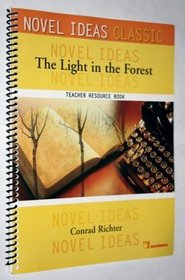 The Light in the Forest/Conrad Richter (Novel Ideas Classic, Teacher Resource Book)