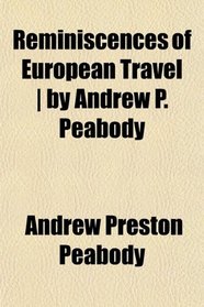 Reminiscences of European Travel | by Andrew P. Peabody
