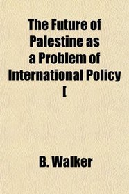 The Future of Palestine as a Problem of International Policy [