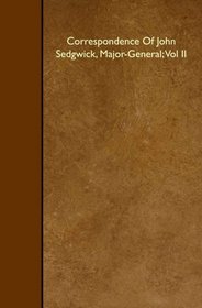 Correspondence Of John Sedgwick, Major-General; Vol II