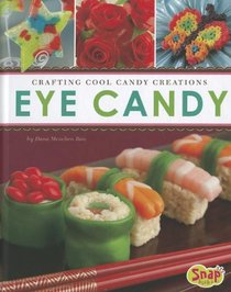 Eye Candy: Crafting Cool Candy Creations (Snap Books: Dessert Designer)