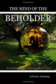 The Mind of the Beholder: Four Stories that will Change the Way You Think