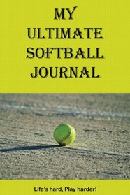 My Ultimate Softball Journal (Ultimate Journal) (Volume 1)