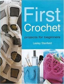 First Crochet: Projects for Beginners